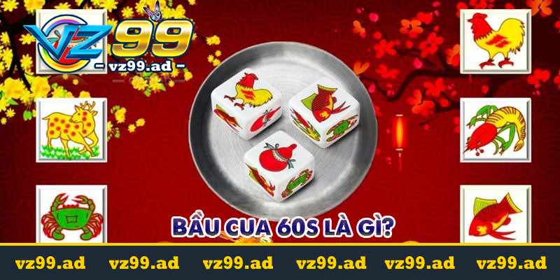 Hướng dẫn cá cược Bầu cua 60s thưởng cực khủng 2 Bầu cua 60s là gì?