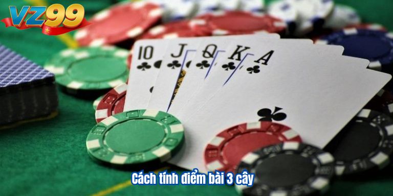 Chơi bài 3 cây online – Thử vận đỏ đen, thắng lớn dễ dàng 3 Cách tính điểm bài 3 cây