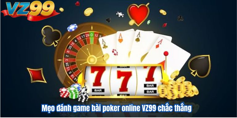 Mẹo đánh game bài poker online VZ99 chắc thắng