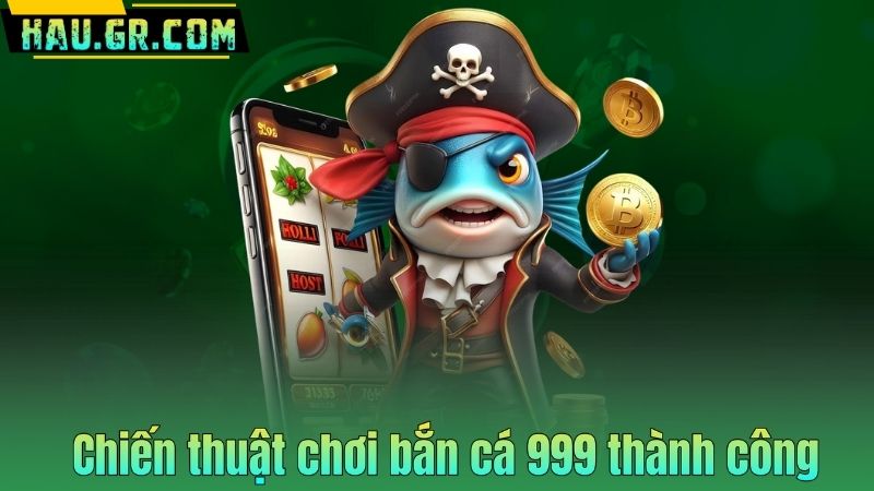 Bắn Cá 999 – Game Săn Thưởng Đỉnh Cao Cho Người Chơi Mới 7 Chiến thuật chơi bắn cá 999 thành công