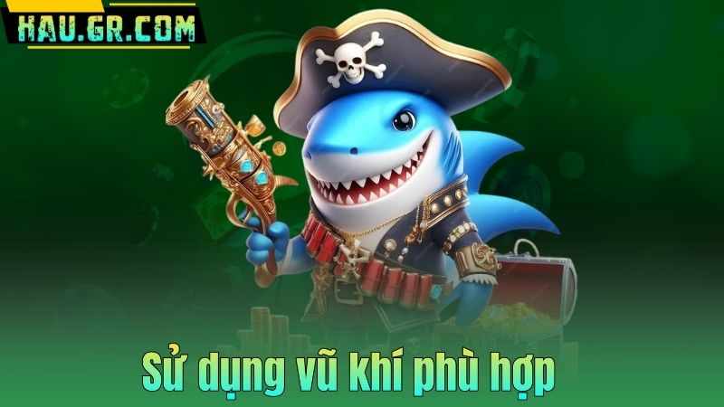 Bắn Cá 999 – Game Săn Thưởng Đỉnh Cao Cho Người Chơi Mới 8 Sử dụng vũ khí phù hợp