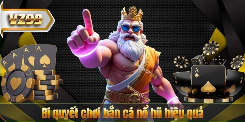 Bí quyết chơi bắn cá nổ hũ hiệu quả